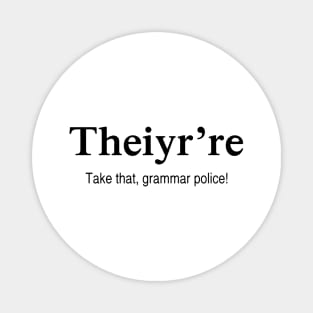 Theiy're Take That Grammar Police Magnet